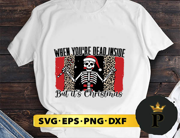 When You’re Dead Inside But It’s Christmas SVG, Merry Christmas SVG, Xmas SVG PNG DXF EPS