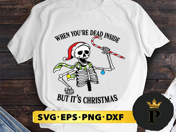When you_re dead inside svg, merry christmas svg, xmas svg png dxf eps t shirt design for sale