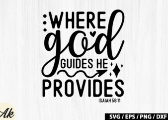 Where god guides he provides isaiah 58 11 SVG t shirt design for sale