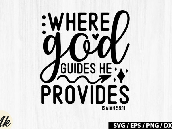 Where god guides he provides isaiah 58 11 svg t shirt design for sale