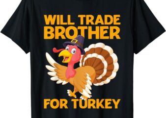 Will Trade Brother For Turkey Funny Thanksgiving Boys Kids T-Shirt PNG File