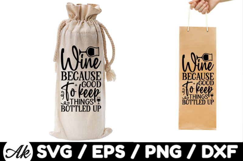 Wine because good to keep things bottled up Bag SVG