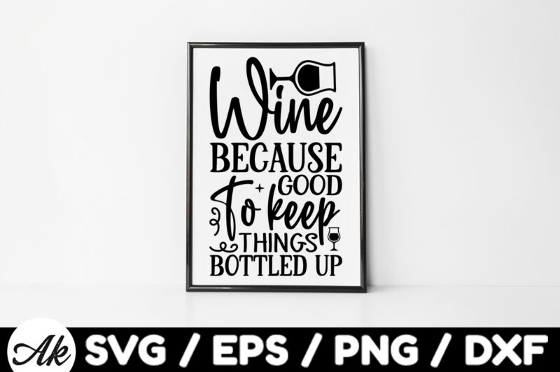 Wine because good to keep things bottled up Bag SVG