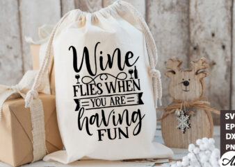 Wine flies when you are having fun Bag SVG