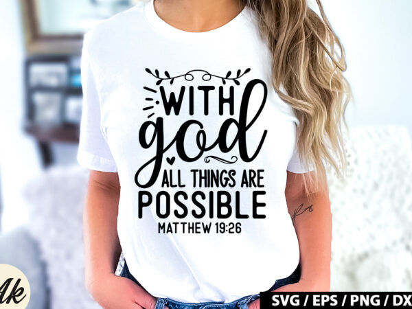 With god all things are possible matthew 19 26 svg t shirt design for sale