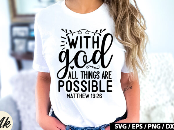 With god all things are possible matthew 19 26 svg t shirt design for sale With god all things are possible matthew 19 26 svg t shirt design for sale