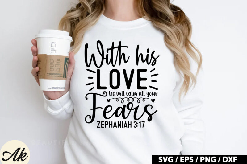 With his love he will calm all your fears zephaniah 3 17 SVG