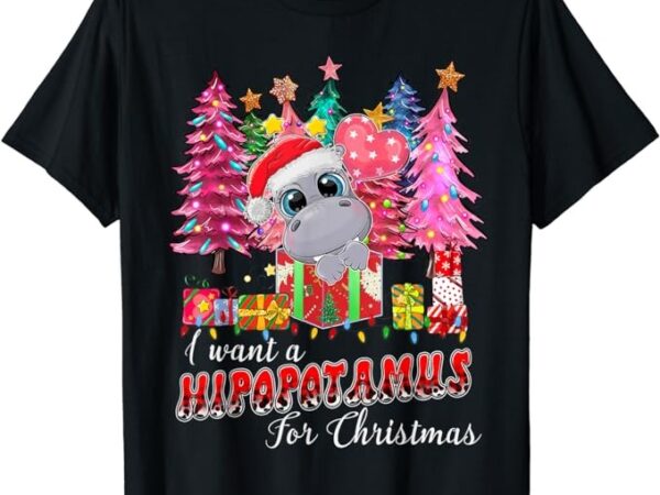Womens i want a hippopotamus for christmas xmas hippo kids t-shirt