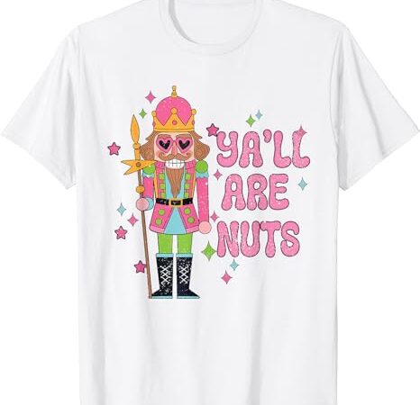 Womens retro ya’ll are nuts about christmas pink nutcracker t-shirt
