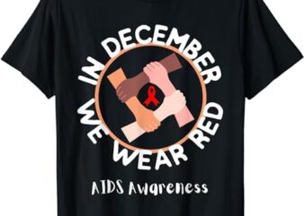 World AIDS Day In December We Wear Red Awareness Ribbon T-Shirt