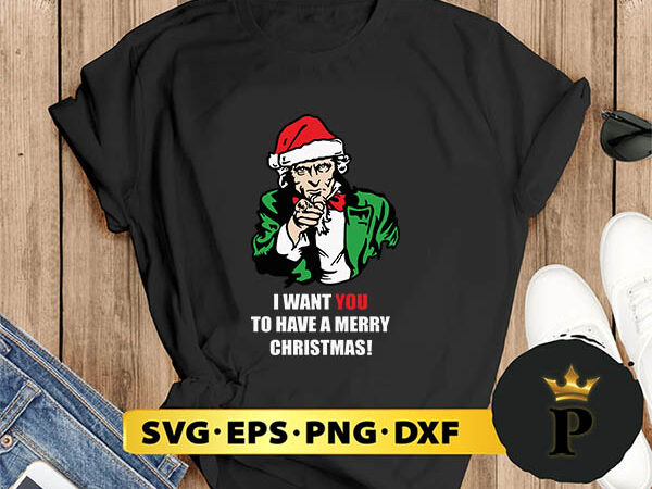 Xmas uncle sam i want you to have a merry christmas svg, merry christmas svg, xmas svg png dxf eps graphic t shirt