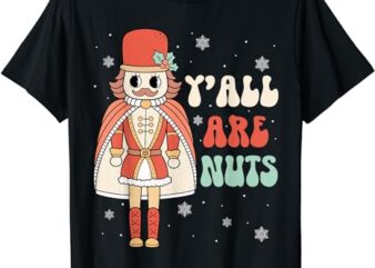 Y’all Are Nuts Funny Retro Groovy Nutcracker Christmas T-Shirt
