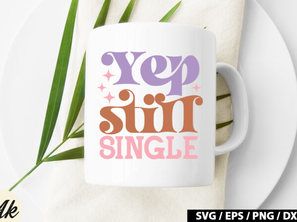 Yep, still single retro svg t shirt design template