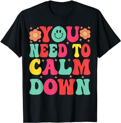 You need to calm tee t-shirt