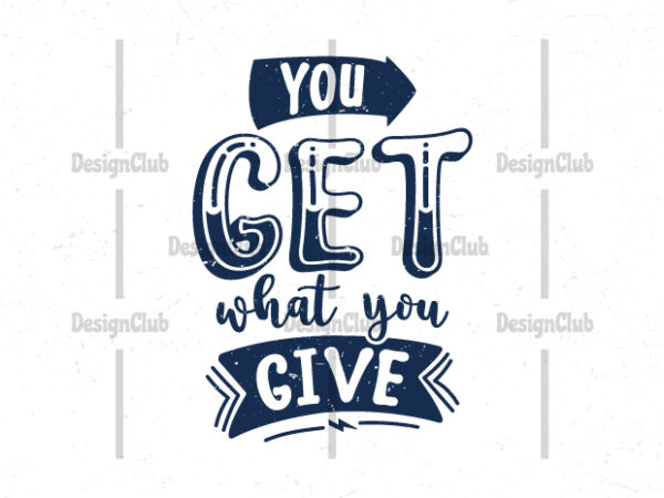 You get what you give, typography motivational quotes t shirt design template
