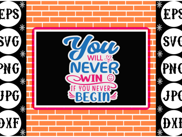 You will never win if you never begin sticker t shirt design template