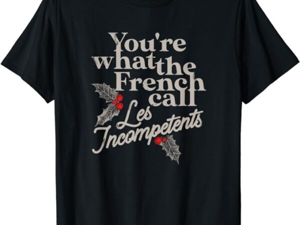 You’re what the french call les incompetents christmas funny t-shirt png file