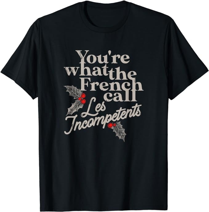 You’re What The French Call Les Incompetents Christmas Funny T-Shirt PNG File