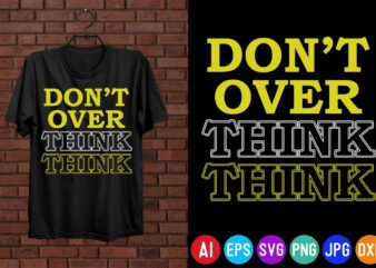 Don't over think, motivational quotes t-shirt design