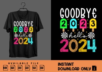 Goodbye 2023 Hello 2024 Trending T-Shirt Design, Happy New Year design isolated good for greetings cards, poster, print, sticker, invitation
