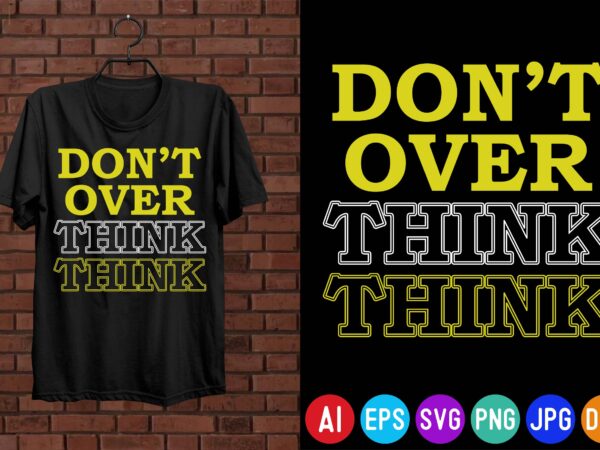 Don’t over think, motivational quotes t-shirt design
