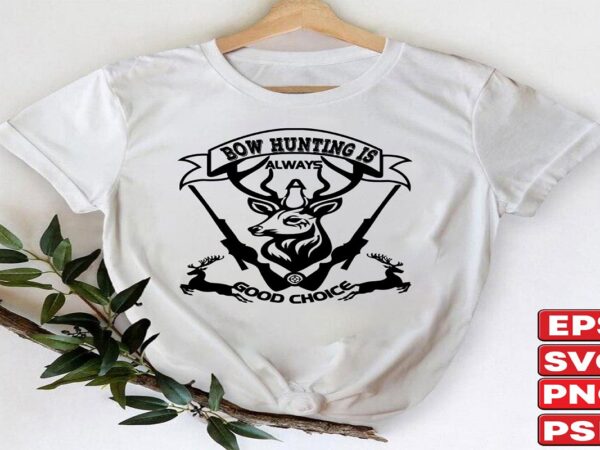 Bow hunting is always a good choice t shirt template
