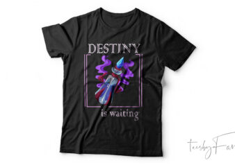 Destiny Is Waiting| T-shirt design for sale