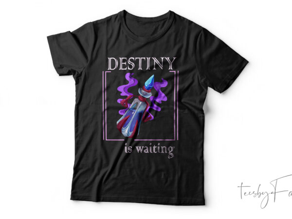 Destiny is waiting| t-shirt design for sale