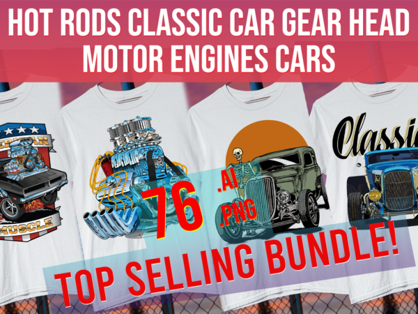 Hot rods classic car gear head motor engines cars print on demand 2024 bundle graphic t shirt