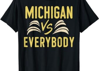 michigan everybody michigan vs versus against everyone T-Shirt