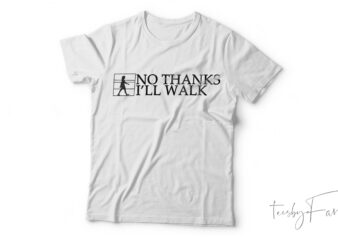 No Thanks I,ll Walk| T-shirt design for sale