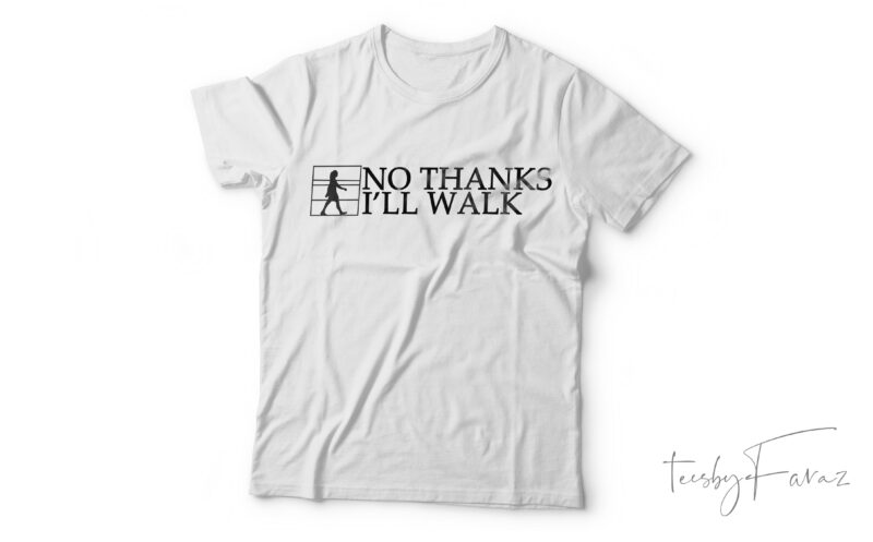 No Thanks I,ll Walk| T-shirt design for sale