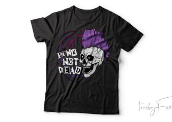 Punk Not Dead| T-shirt design for sale
