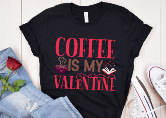 Coffee is my Valentine T-Shirt Design,Coffee is my Valentine SVG Design, Valentine Quotes, New Quotes, bundle svg, Valentine day, Love, Retr