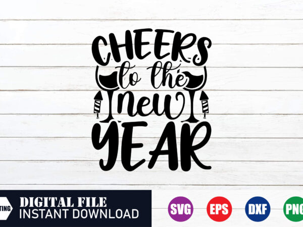 Cheers to the new year t-shirt design, new year’s day, new years shirt, funny new year tee, happy new year t-shirt, shirts, christmas shirt