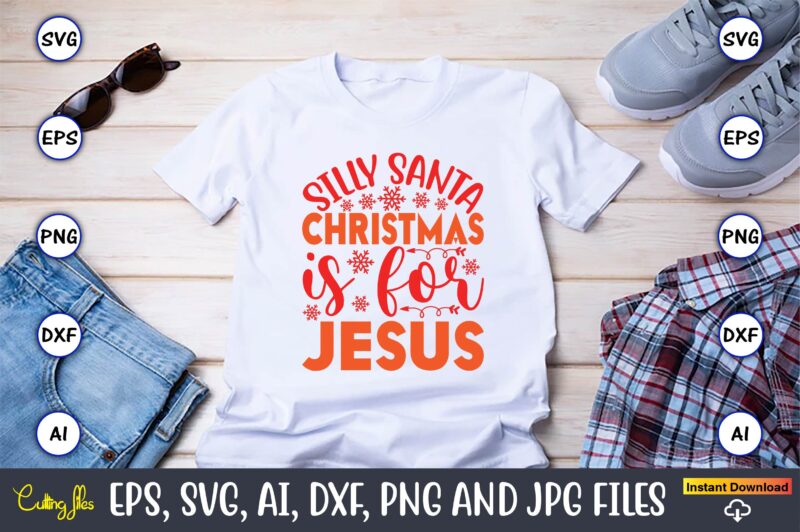 Silly Santa Christmas Is For Jesus,Christmas,Ugly Sweater design,Ugly Sweater design Christmas, Christmas svg, Christmas Sweater, Christmas