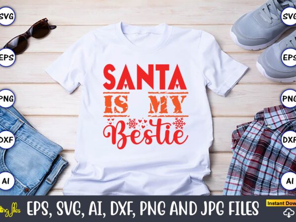 Santa is my bestie,christmas,ugly sweater design,ugly sweater design christmas, christmas svg, christmas sweater, christmas design, christma