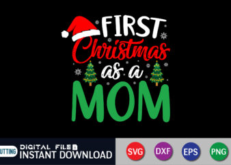 First Christmas as a Mom Shirt, Christmas Mom Shirt, Baby’s First Christmas, Christmas SVG Shirt Print Template