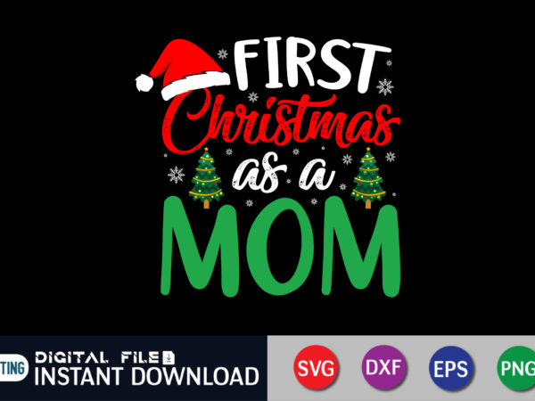 First christmas as a mom shirt, christmas mom shirt, baby’s first christmas, christmas svg shirt print template t shirt graphic design