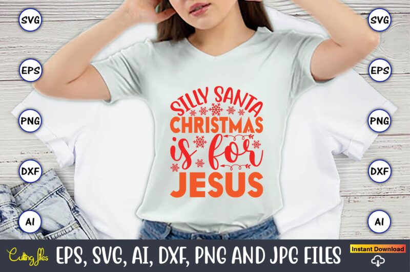 Silly Santa Christmas Is For Jesus,Christmas,Ugly Sweater design,Ugly Sweater design Christmas, Christmas svg, Christmas Sweater, Christmas