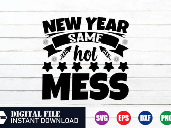 New year same hot mess t-shirt design, new year’s day, 2024, wishes to new year, new year, quotes on new year, best t-shirt, funny shirt,