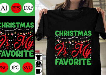 Christmas Is My Favorite SVG Cut File ,Christmas Is My Favorite T-shirt Design ,Christmas Is My Favorite Vector Design ,Christmas Day.