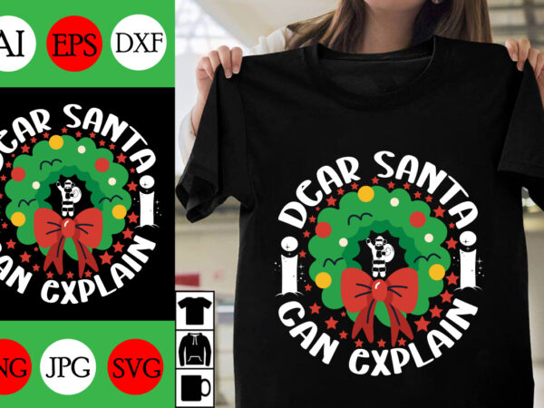 Dear santa i can explain svg cut file , dear santa i can explain t-shirt design , 2023 dear santa i can explain new design.