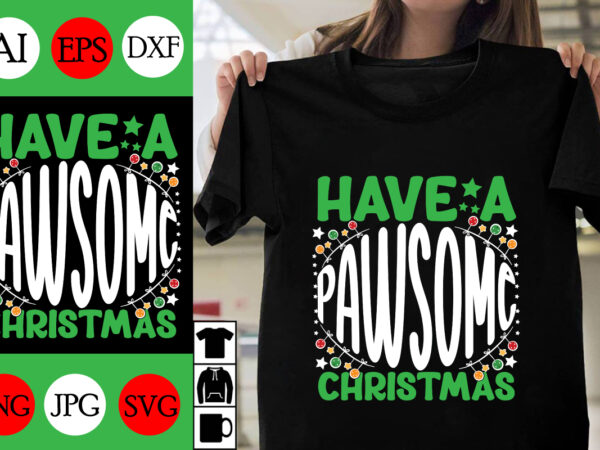 Have a pawsome christmas svg cut file, have a pawsome christma t-shirt design, have a pawsome christma vector design , christmas day.