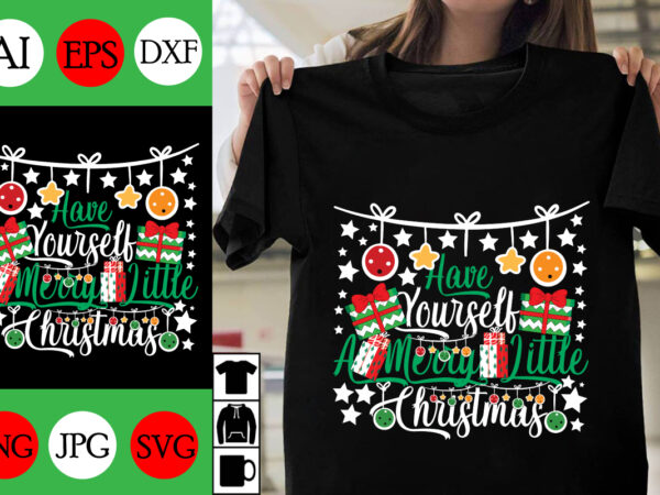 Have yourself a merry little christmas svg cut file, have yourself a merry little christmas t-shirt design, have yourself a merry little