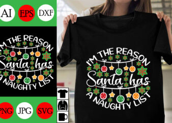 I’m the reason Santa has a Naughty list SVG Cut File, I’m the reason Santa has a Naughty list T-shirt Design, I’m the reason Santa has a