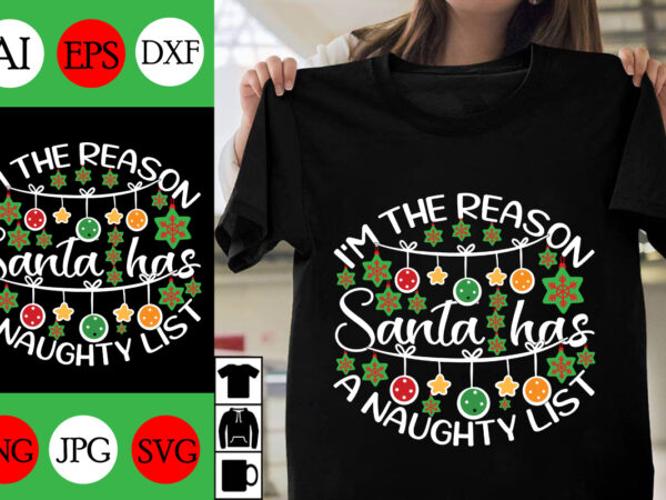 I’m the reason santa has a naughty list svg cut file, i’m the reason santa has a naughty list t-shirt design, i’m the reason santa has a