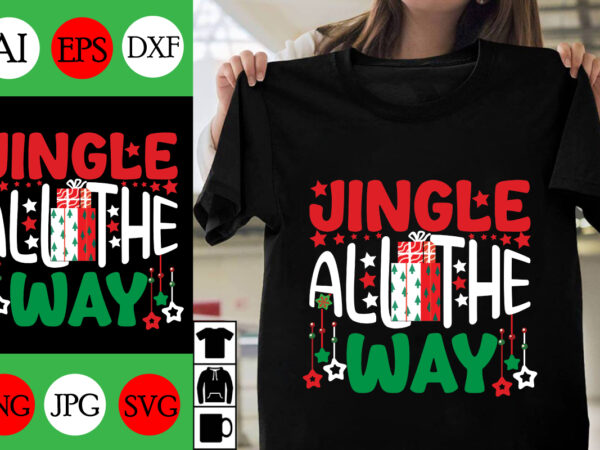 Jingle all the way svg cut file, jingle all the way t-shirt design , jingle all the way vector desi, christmas day. gn,