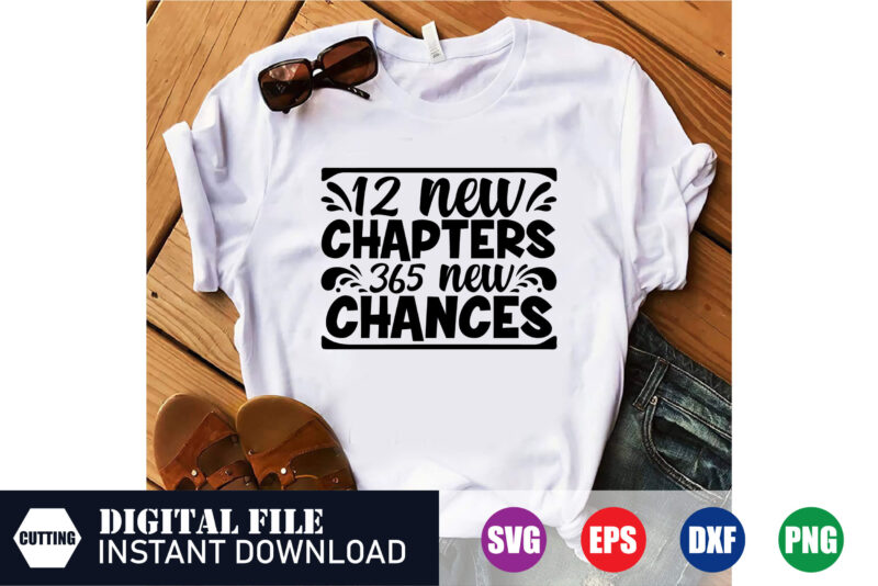 12 new chapters 365 new chances t-shirt design, 12 new chapters shirt, new year’s day, new shirt, best seller shirt, best design, svg design