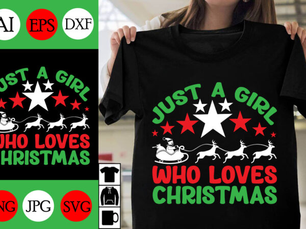 Just a girl who loves christmas svg cut file, just a girl who loves christmas t-shirt design, just a girl who loves christmas vector d